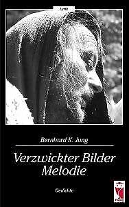 Imagen de archivo de Verzwickter Bilder Melodie Gedichte Jung, Bernhard K. a la venta por tomsshop.eu