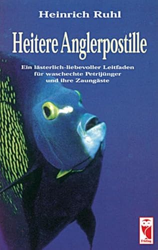 9783828015074: Heitere Anglerpostille: Ein lsterlich-liebevoller Leit(d)faden fr waschechte Petrijnger und ihre Zaungste