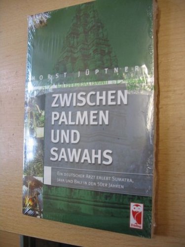 Beispielbild fr Zwischen Palmen und Sawahs: Ein deutscher Arzt erlebt Sumatra, Java und Bali in den 50er Jahren zum Verkauf von medimops