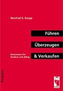 Führen, Überzeugen & Verkaufen: Basiswissen für Studium und Alltag - G Raupp, Manfred
