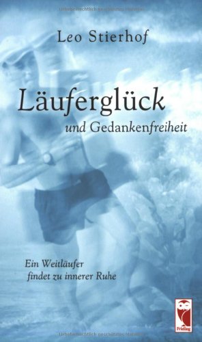 Läuferglück und Gedankenfreiheit. Ein Weitläufer findet zu innerer Ruhe - Stierhof, Leo