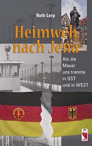 Beispielbild fr Heimweh nach Jena - Als die Mauer uns trennte in Ost und in West zum Verkauf von Versandantiquariat Jena