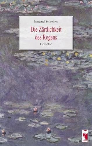 Die Zärtlichkeit des Regens Gedichte - Irmgard, Schreiner