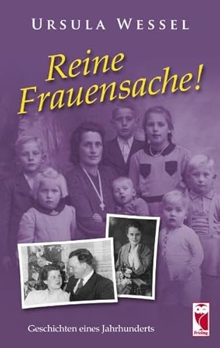 Reine Frauensache!: Geschichten eines Jahrhunderts - Ursula Wessel