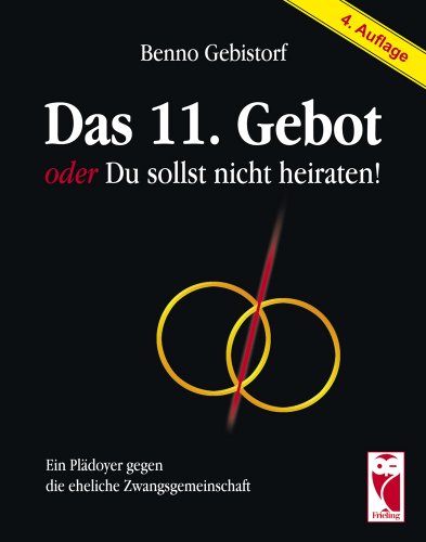 Stock image for Das 11. Gebot oder Du sollst nicht heiraten : ein Pldoyer gegen die eheliche Zwangsgemeinschaft. for sale by NEPO UG