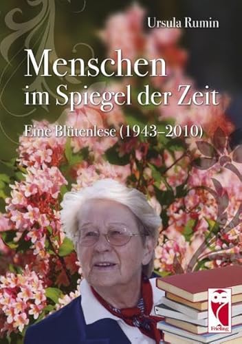Menschen im Spiegel der Zeit Eine Blütenlese (1943-2010)