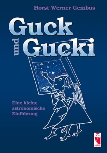 Guck und Gucki. Eine kleine astronomische Einführung - Gembus, Horst Werner