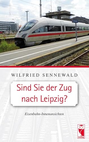 Beispielbild fr Sind Sie der Zug nach Leipzig?: Eisenbahn-Innenansichten zum Verkauf von medimops