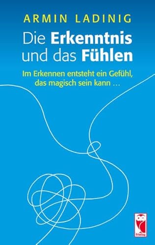 Beispielbild fr Die Erkenntnis und das Fhlen: Im Erkennen entsteht ein Gefhl, das magisch sein kann . zum Verkauf von medimops