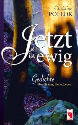 Imagen de archivo de Jetzt ist ewig: Gedichte ber Trauer, Liebe, Leben a la venta por medimops