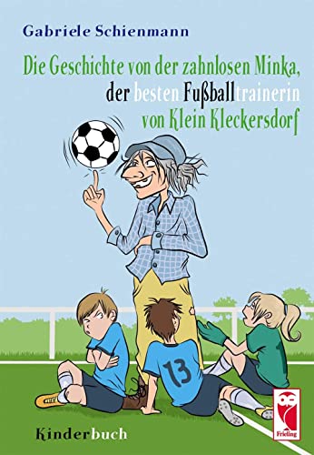 Beispielbild fr Die Geschichte der zahnlosen Minka, der besten Fuballtrainerin von Klein Kleckersdorf: Kinderbuch zum Verkauf von medimops