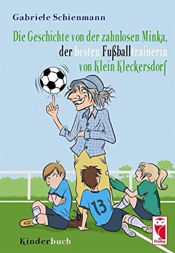 Stock image for Die Geschichte der zahnlosen Minka, der besten Fuballtrainerin von Klein Kleckersdorf: Kinderbuch for sale by medimops