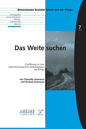 Imagen de archivo de Das Weite suchen: Einfhrung in eine phnomenologische Anthropologie fr Pflege (Bildung ? Soziale Arbeit ? Gesundheit, 07) (German Edition) a la venta por GF Books, Inc.
