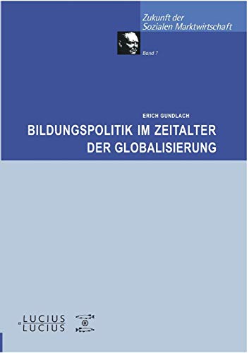 Bildungspolitik im Zeitalter der Globalisierung. Zukunft der Sozialen Marktwirtschaft Bd. 7.