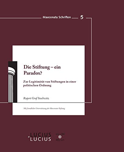 9783828205017: Die Stiftung - ein Paradox?: Zur Legitimitat Von Stiftungen in Einer Politischen Ordnung: 5 (Maecenata Schriften)