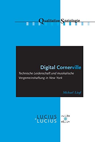 Stock image for Digital Cornerville: Technische Leidenschaft und musikalische Vergemeinschaftung in New York (Qualitative Soziologie, 12) (German Edition) for sale by Lucky's Textbooks