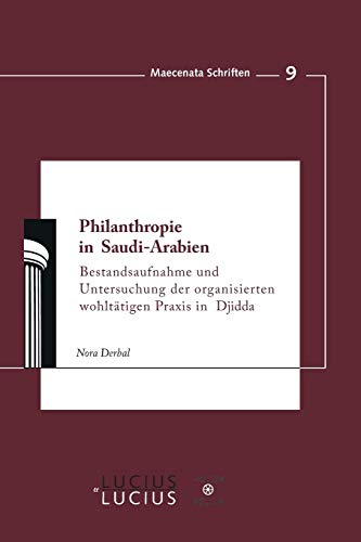 9783828205642: Philanthropie in Saudi-Arabien: Bestandsaufnahme Und Untersuchung Der Organisierten Wohlttigen Praxis in Djidda: 9 (Maecenata Schriften)