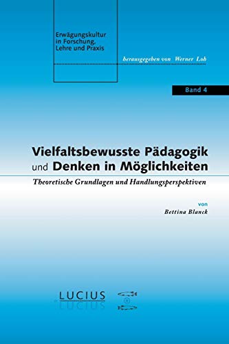 Stock image for Vielfaltsbewusste Pdagogik und Denken in Mglichkeiten: Theoretische Grundlagen und Handlungsperspektiven (Erwgungskultur in Forschung, Lehre und Praxis, Band 4) for sale by Buchmarie