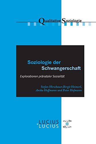 Stock image for Soziologie der Schwangerschaft: Explorationen prnataler Sozialitt (Qualitative Soziologie, 19) (German Edition) for sale by Lucky's Textbooks