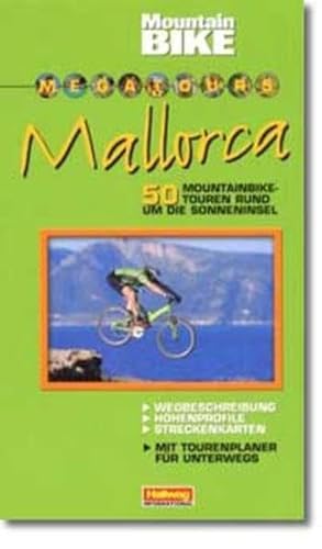 Mountain Megatours. Mallorca. 50 Mountainbiketouren rund um die Sonneninsel. Wegbeschreibung. Höh...