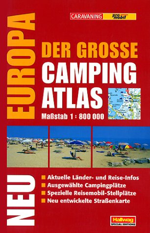 Der große Camping Atlas Europa Aktuelle Länder- und Reiseinfos, ausgewählte Campingplätze, Spezielle Reisemobil-Stellplätze, Neu entwickelte Strassenkarte, Massstab 1:800000