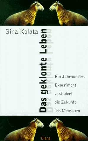 Stock image for Das Geklonte Leben: Ein Jahrhundert-Experiment VerNdert Die Zukunft Des Menschen. Gina Kolata. Aus Dem Amerikan. Von Hainer Kober for sale by Collectors' Bookstore