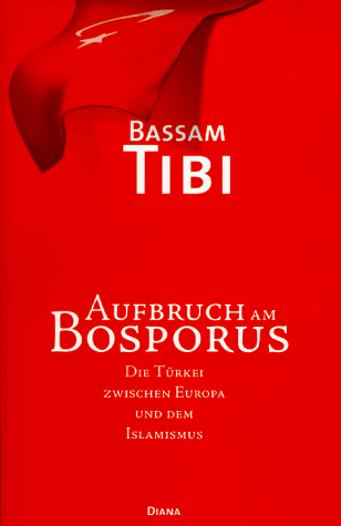 Aufbruch am Bosporus: Die TuÌˆrkei zwischen Europa und dem Islamismus (German Edition) (9783828450127) by Bassam Tibi