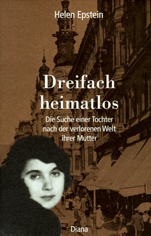 Dreifach heimatlos : die Suche einer Tochter nach der verlorenen Welt ihrer Mutter. Aus dem Ameri...