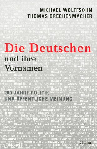 Stock image for Die Deutschen und ihre Vornamen: 200 Jahre Politik und ffentliche Meinung for sale by Paderbuch e.Kfm. Inh. Ralf R. Eichmann