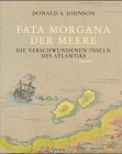 Fata Morgana der Meere. Die verschwundenen Inseln des Atlantiks.