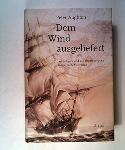 Dem Wind ausgeliefert. James Cook und die abenteuerliche Suche nach Australien - Aughton, Peter