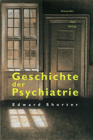 Geschichte der Psychiatrie. - Shorter, Edward.