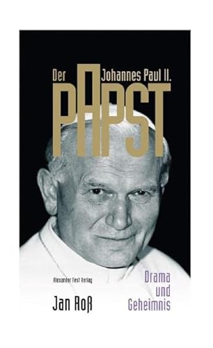 Der Papst : Johannes Paul II. - Drama und Geheimnis. Jan Roß