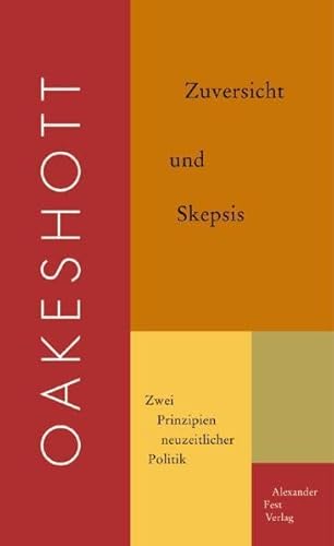 Imagen de archivo de Zuversicht und Skepsis : zwei Prinzipien neuzeitlicher Politik. Michael Oakeshott. Mt einem Vorw. von Wilhelm Hennis. Hrsg. von Timothy Fuller. Aus dem Engl. von Christiana Goldmann a la venta por Antiquariat J. Hnteler