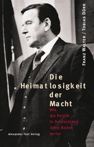 9783828601116: Die Heimatlosigkeit der Macht: Wie die Politik in Deutschland ihren Boden verlor