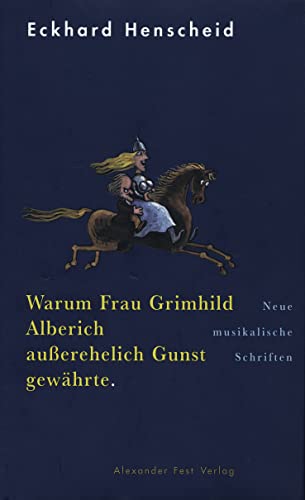 9783828601154: Warum Frau Grimhild Alberich auerehelich Gunst gewhrte: Neue musikalische Schriften