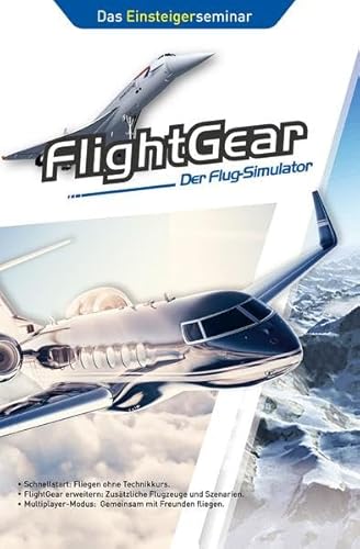 Beispielbild fr FlightGear - Der Flug-Simulator: Das Einsteigerseminar zum Verkauf von medimops