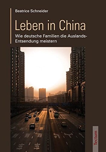 Imagen de archivo de Leben in China: Wie deutsche Familien die Auslands-Entsendung meistern a la venta por medimops