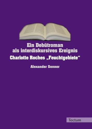 Imagen de archivo de Ein Debtroman als interdiskursives Ereignis: Charlotte Roches ?Feuchtgebiete? a la venta por medimops