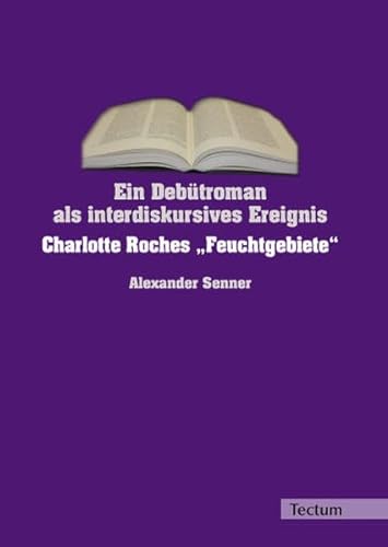 Stock image for Ein Debtroman als interdiskursives Ereignis: Charlotte Roches ?Feuchtgebiete? for sale by medimops