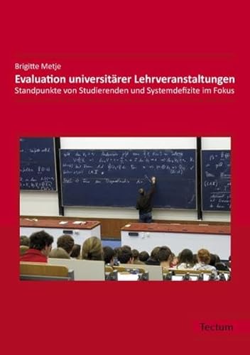 Evaluation universitärer Lehrveranstaltungen : Standpunkte von Studierenden und Systemdefizite im Fokus - Brigitte Metje