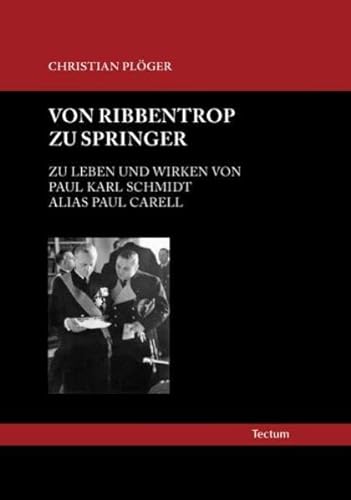 9783828821361: Von Ribbentrop zu Springer: Zu Leben und Wirken von Paul Karl Schmidt alias Paul Carell