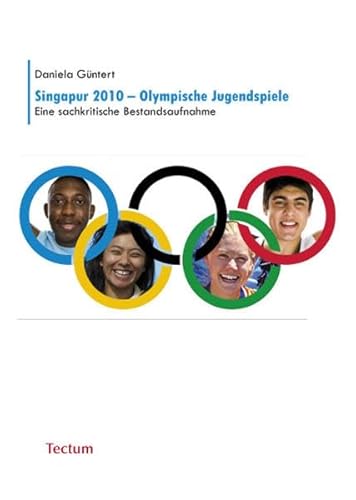 Singapur 2010 - Olympiade der Jugend : Eine sachkritische Bestandsaufnahme - Daniela Güntert