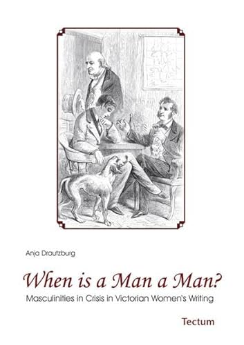 Beispielbild fr When is a Man a Man?: Masculinities in Crisis in Victorian Womens Writing zum Verkauf von Reuseabook