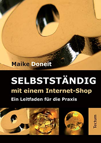 Selbstständig mit einem Internet-Shop: Ein Leitfaden für die Praxis - Maike Doneit