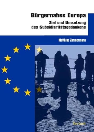 Bürgernahes Europa : Ziel und Umsetzung des Subsidiaritätsgedankens - Matthias Zimmermann