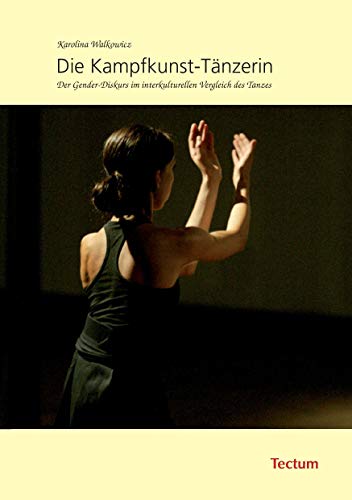 Die Kampfkunst-Tänzerin Der Gender-Diskurs im interkulturellen Vergleich des Tanzes - Walkowicz, Karolina