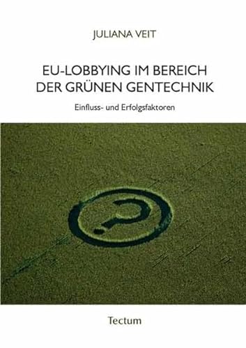 EU-Lobbying im Bereich der grünen Gentechnik : Einfluss- und Erfolgsfaktoren. - Veit, Juliana