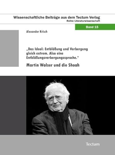 Beispielbild fr Das Ideal: Entblung und Verbergung gleich extrem. Also eine Entblungsverbergungssprache.". Martin Walser und die Shoah, zum Verkauf von modernes antiquariat f. wiss. literatur