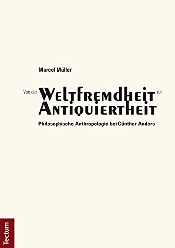Imagen de archivo de Von der Weltfremdheit zur Antiquiertheit : philosophische Anthropologie bei G�nther Anders. a la venta por Wissenschaftliches Antiquariat K�ln Dr. Sebastian Peters UG